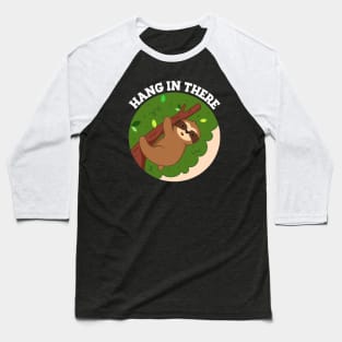 Hang In There Cute Sloth Pun Baseball T-Shirt